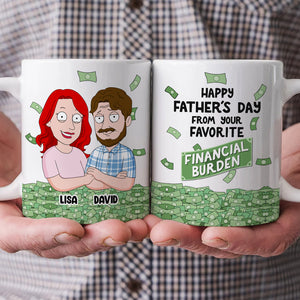 Happy Father's Day From Your Favorite Financial Burden, Personalized Mug, Gift For Dad, Father's Day Gift - Coffee Mug - GoDuckee