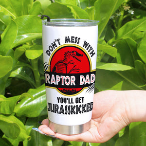 Don't Mess With Raptor Dad Personalized Tumbler TZ-TCTT-05HUTI240523 - Tumbler Cup - GoDuckee