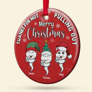 Thanks For Not Pulling Out, Gift For Dad, Personalized Ceramic Ornament, Funny Sperm Ornament, Christmas Gift 01OHTI180823 - Ornament - GoDuckee