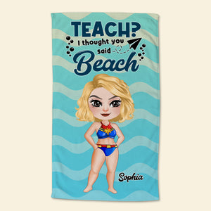 Teach ? I Thought You Said Beach 02OHDT260723PA Personalized Beach Towel, Gifts For Teacher - Beach Towel - GoDuckee