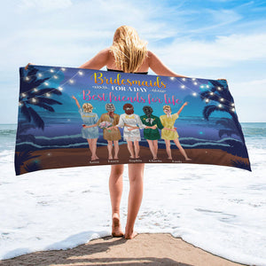 Bridesmaids For A Day Best Friends For Life Personalized Beach Towel 02ntqn290622-tt - Beach Towel - GoDuckee