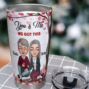 You And Me We Got This, Personalized Tumbler, Couple Anniversary, Gifts For Couple - Tumbler Cup - GoDuckee