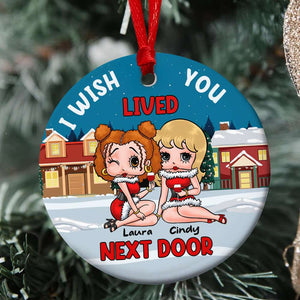 I Wish Lived You Next Door 02NADT110923HH Personalized Ornament, Gifts For Besties - Ornament - GoDuckee