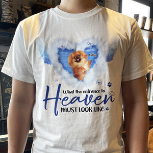 Pet Remembrance What The Entrance To Heaven Must Look Like, Personalized Shirt, Upload Pet's Photo - Shirts - GoDuckee