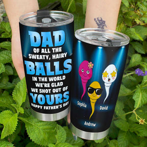 Dad Of All The Sweaty Hairy Balls In The World, Personalized Tumbler Gift For Dad - Tumbler Cup - GoDuckee