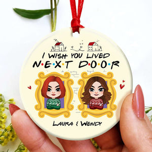 I Wish You Lived Next Door, Personalized Ornament, Gift For Friends - Ornament - GoDuckee