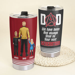 Dad We Always Shall Be Your Next Generation 02HTTI250523HH Personalized Tumbler - Tumbler Cup - GoDuckee