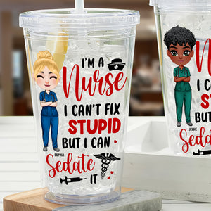 I'm A Nurse I Can't Fix Stupid But I Can Sedate It, Personalized Acrylic Tumbler, Gifts For Nurse - Tumbler Cup - GoDuckee