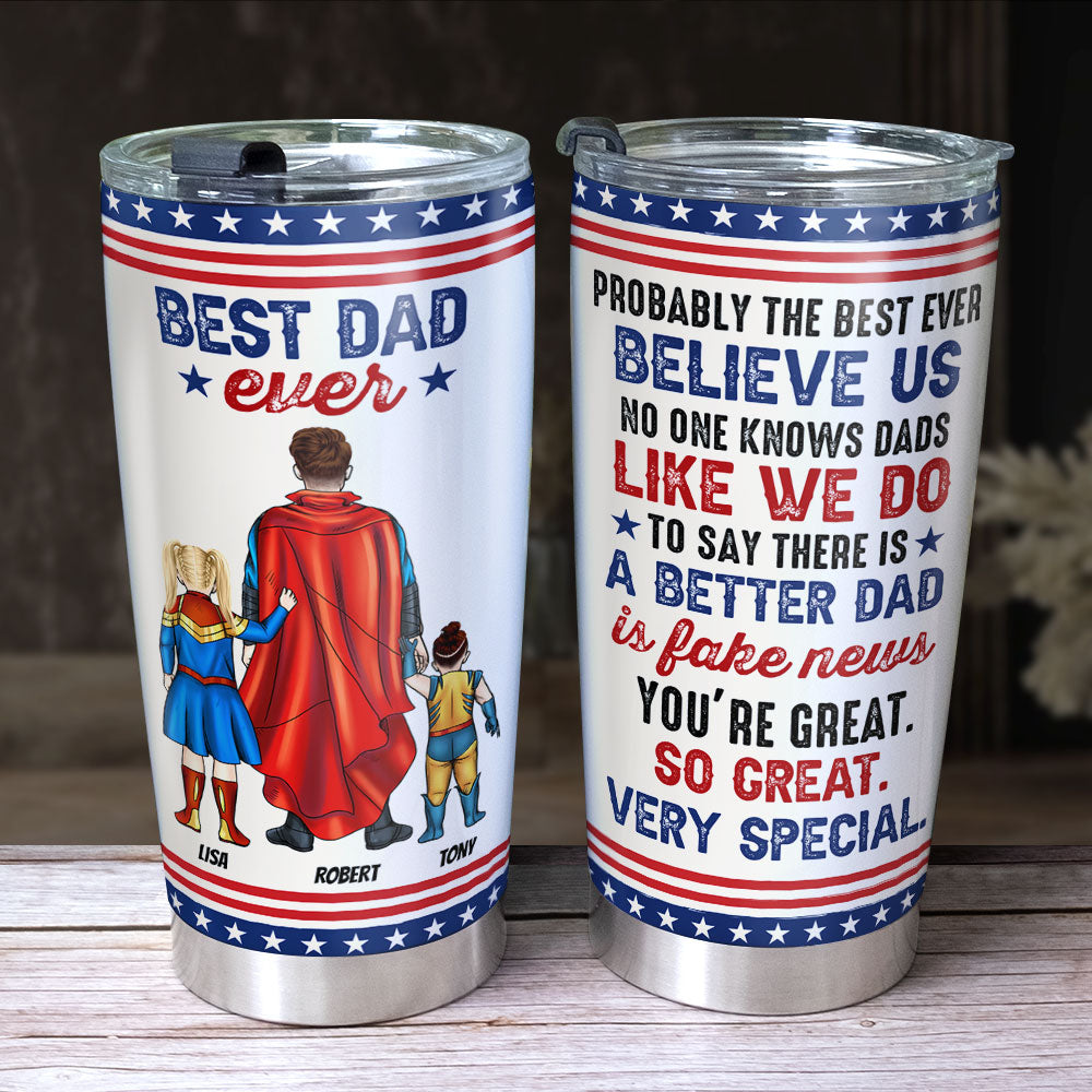 Best Dad Ever, You're Great, So Great, Very Special - Personalized Tumbler - Gift For Super Dad - Tumbler Cup - GoDuckee