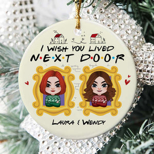 I Wish You Lived Next Door, Personalized Ornament, Gift For Friends - Ornament - GoDuckee