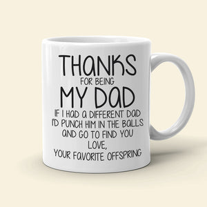 Thanks For Being My Dad, Personalized Coffee Mug, Funny Gift For Dad - Coffee Mug - GoDuckee