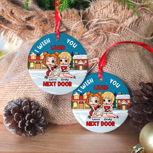 I Wish Lived You Next Door 02NADT110923HH Personalized Ornament, Gifts For Besties - Ornament - GoDuckee