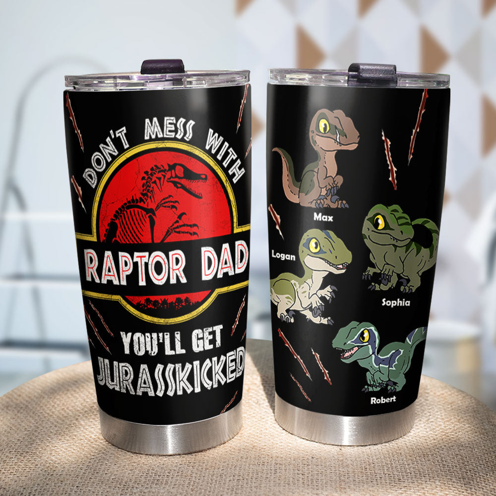 Don't Mess With Raptor Dad, You'll Get Jurasskicked, Personalized Tumbler 06huti260523 - Tumbler Cup - GoDuckee