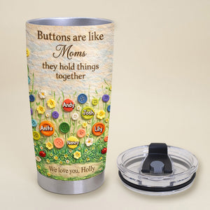 Buttons Are Like Mom Tumbler - Personalized Gifts For Mother's Day 06tymg020326 - Tumbler Cup - GoDuckee