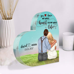 You Have My Whole Heart For My Whole Life, Personalized Heart Shaped Acrylic Plaque - Decorative Plaques - GoDuckee