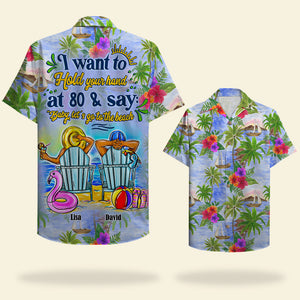 Personalized Beach Couple Hawaiian Shirt - I Want To Hold Your Hand At 80 & Say: "Baby Let's Go To The Beach" - Hawaiian Shirts - GoDuckee