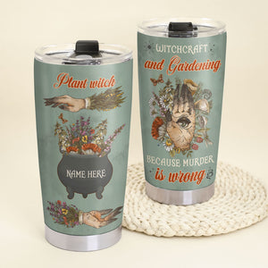 Gardening Tumbler - Witch Because Murder Is Wrong - Tumbler Cup - GoDuckee