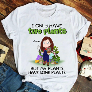 Personalized Gardening Girl Shirts, I Only Have Two Plants But My Plants Have Some Plants - Shirts - GoDuckee