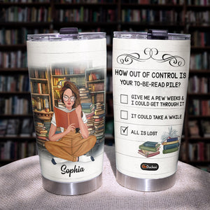 How Out Of Control Is Your To-Be-Read Pile Personalized Book Tumbler Cup Gift For Book Lovers - Tumbler Cup - GoDuckee