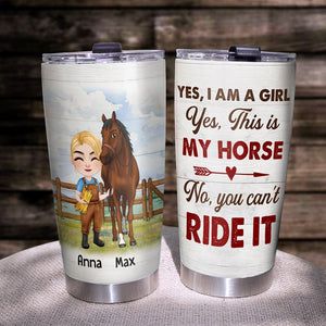 Yes I Am A Girl Yes This Is My Horse - Personalized Horse Girl Tumbler - Gift For Horse Lovers - Tumbler Cup - GoDuckee