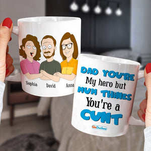 Dad You're My Hero But Mum Thinks You're A Cunt Personalized Mug Gift For Dad - Coffee Mug - GoDuckee