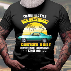 I'm Not Old I'm A Classic Personalized Classic Car Shirt Gift For Car Lovers - Shirts - GoDuckee
