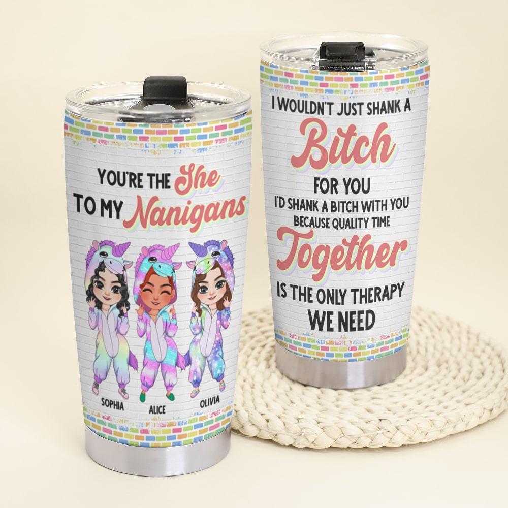 You're The She To My Nanigans- Gift For Friend- Personalized Tumbler- Funny Unicorn Friends Tumbler - Tumbler Cup - GoDuckee