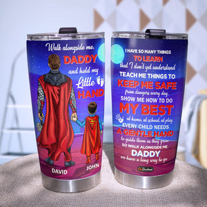 Walk Alongside Me Daddy And Hold My Little Hand Personalized Super Hero Tumbler Cup Gift For Dad - Tumbler Cup - GoDuckee