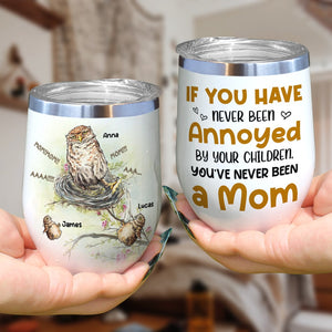 If You Have Never Been Annoyed By Your Children, Personalized Tumbler, Gift For Mom, Mother's Day Gift, Owl Mom And Kids - Wine Tumbler - GoDuckee