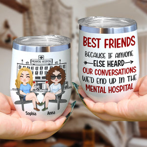 Best Friends Because If Anyone Else Heard Our Conversations - Personalized Friend Tumbler - Wine Tumbler - GoDuckee