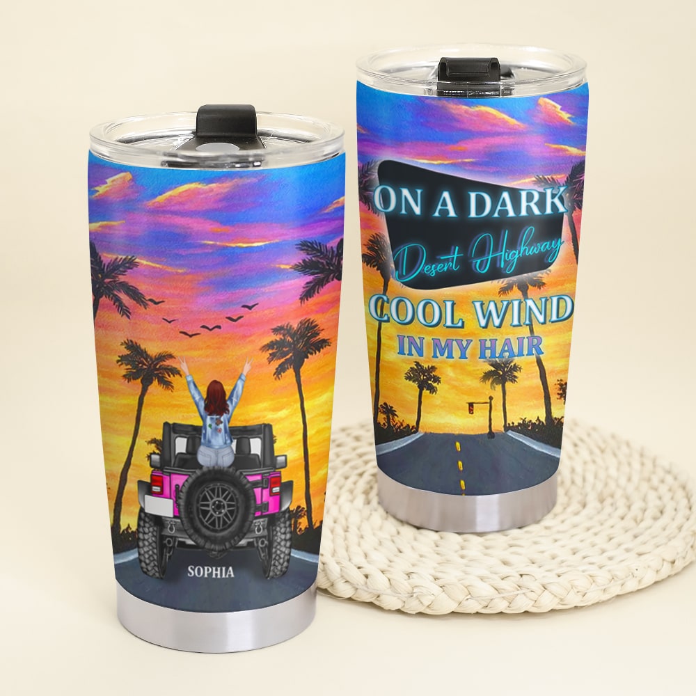 On A Dark Desert Highway Cool Wind In My Hair Personalized Car Tumbler Cup Gift For Her - Tumbler Cup - GoDuckee