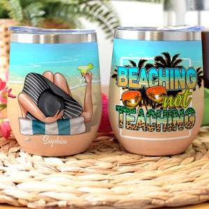 Beaching Not Teaching Personalized Teacher Summer Wine Tumbler, Gift For Teacher - Wine Tumbler - GoDuckee