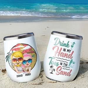 Drink In My Hand Toes In The Sand Personalized Beach Couple Tumbler Gift For Couple - Wine Tumbler - GoDuckee