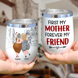 First My Mother Forever My Friend, Personalized Tumbler, Gift For Mom, Mother's Day Gift, Mom And Daughter Tumbler - Wine Tumbler - GoDuckee