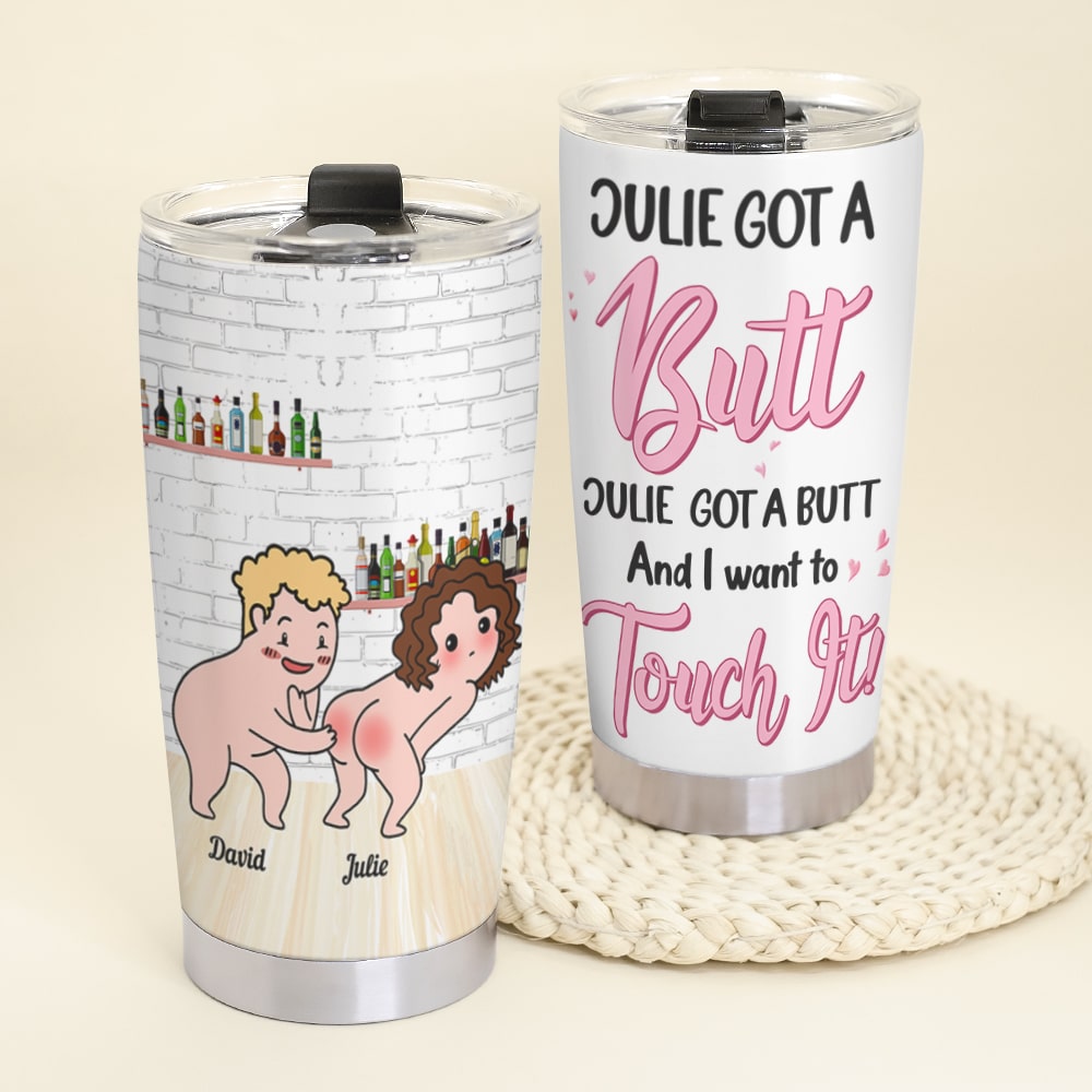 Got A Butt And I Want To Touch It- Gift For Couples- Personalized Tumbler- Funny Couple Tumbler - Tumbler Cup - GoDuckee