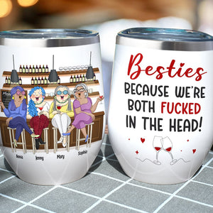 Besties Because We're Both Fucked In The Head Personalized Friends Tumbler, Gift For Friends - Wine Tumbler - GoDuckee