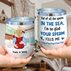 Out Of All The Sperm In The Sea, I'm So Glad Your Sperm Fills Me - Personalized Couple Tumbler - Gift For Couple - Wine Tumbler - GoDuckee