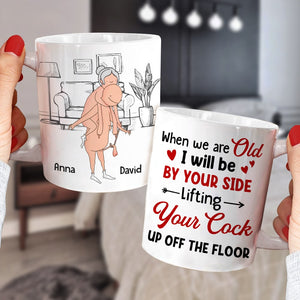 When We Are Old I Will Be By Your Side Lifting Your Cock - Personalized Couple Mug - Gift For Couple - Coffee Mug - GoDuckee