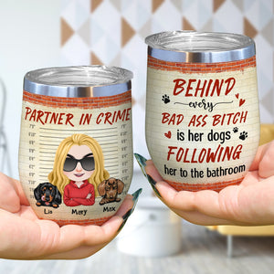 Behind Every Bad Ass Bitch is Her Dog Following Her To The Bathroom - Personalized Dog Tumbler - Wine Tumbler - GoDuckee