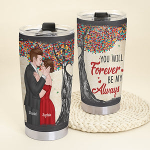 You Will Forever be My Always, Personalized Tumbler, Gifts For Couple - Tumbler Cup - GoDuckee