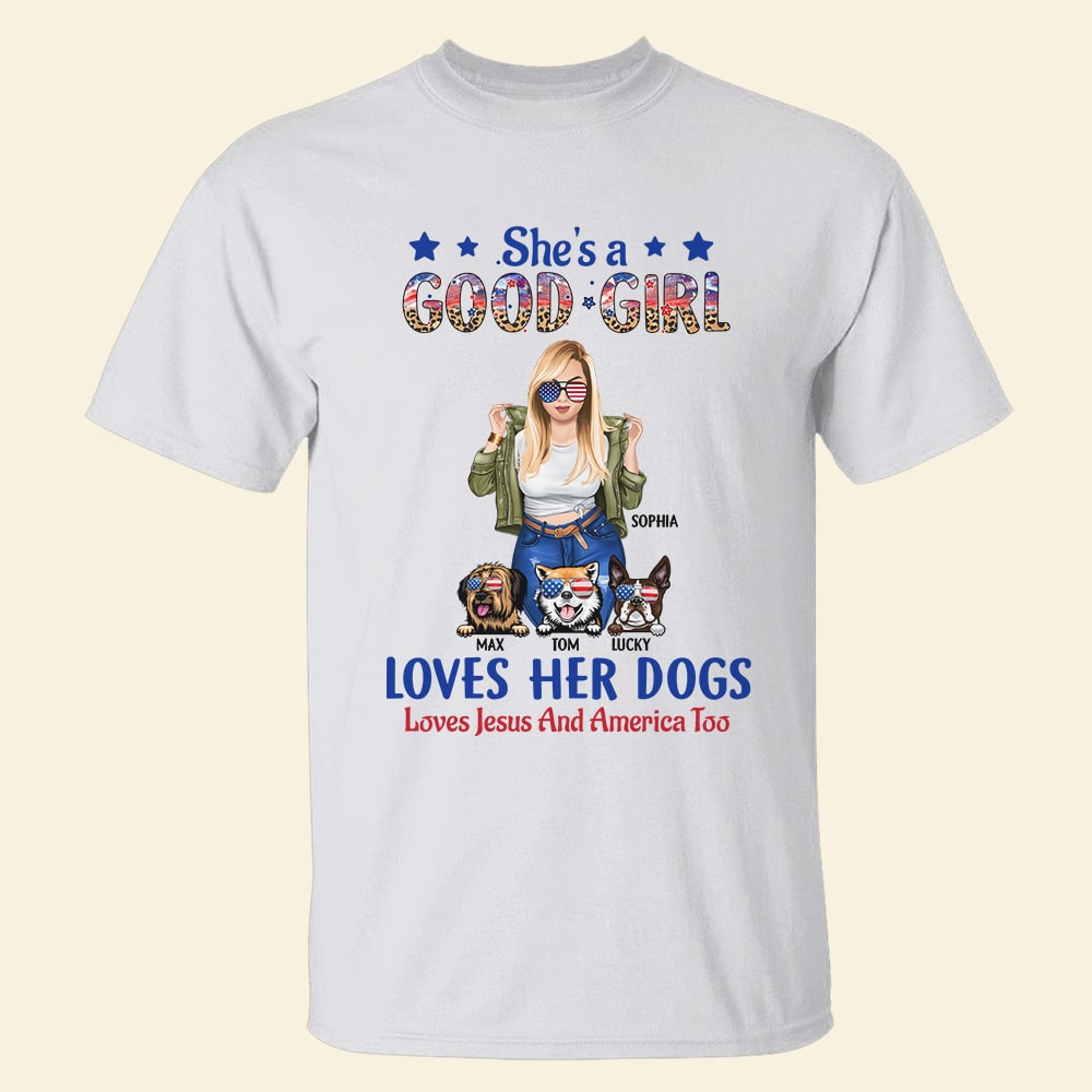 She's A Good Girl Loves Her Dogs Loves Jesus And America Too Personalized Independence Day Shirt - Shirts - GoDuckee