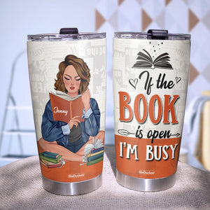 If The Book Is Open I'm Busy Personalized Reading Books Tumbler Cup Gift For Book Lovers - Tumbler Cup - GoDuckee