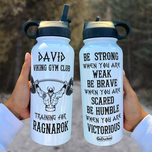 Personalized Weightlifting Man Water Bottle - Be Strong When You Are Weak Be Brave When You Are Scared - Water Bottles - GoDuckee