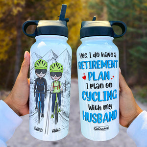 Personalized Cycling Couple Water Bottle - Have A Retirement Plan, Plan On Cycling With My Husband - Water Bottles - GoDuckee