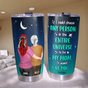 Personalized Mother's Day Tumbler Cup - If I Could Choose Any Person In The Entire Universe - Tumbler Cup - GoDuckee