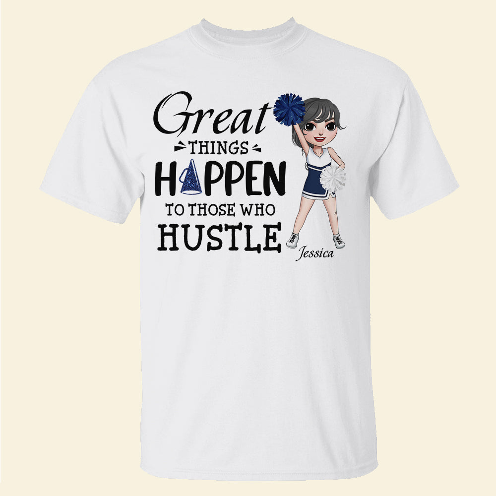 Cheerleading Great Things Happen To Those Who Hustle - Personalized Shirts - Shirts - GoDuckee