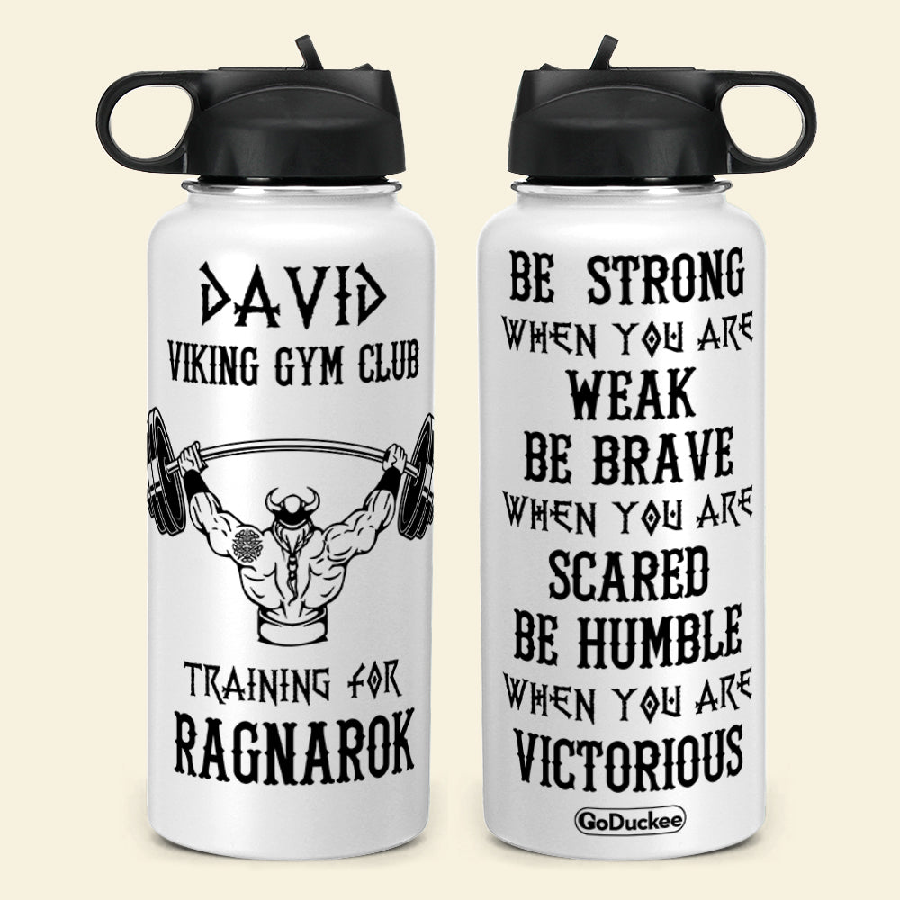 Personalized Weightlifting Man Water Bottle - Be Strong When You Are Weak Be Brave When You Are Scared - Water Bottles - GoDuckee
