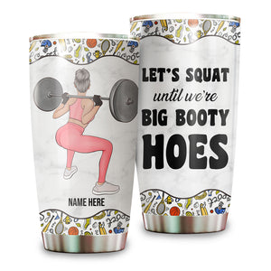 Personalized Tumbler For Gym Lover, Let's squat until we're big booty hooes - Tumbler Cup - GoDuckee