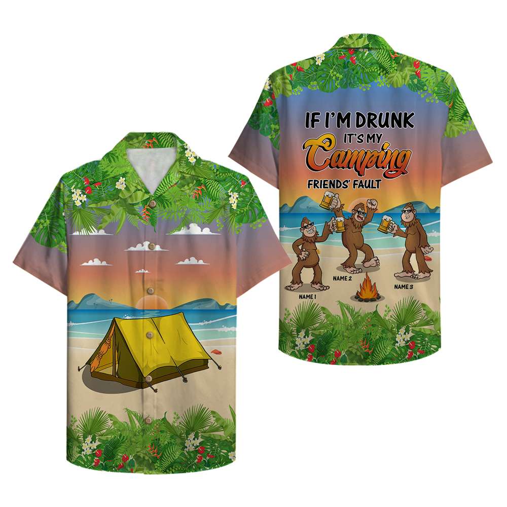Personalized Camping Bigfoots Hawaiian Shirt - If I Am Drunk It's My Camping Friends Fault - Hawaiian Shirts - GoDuckee