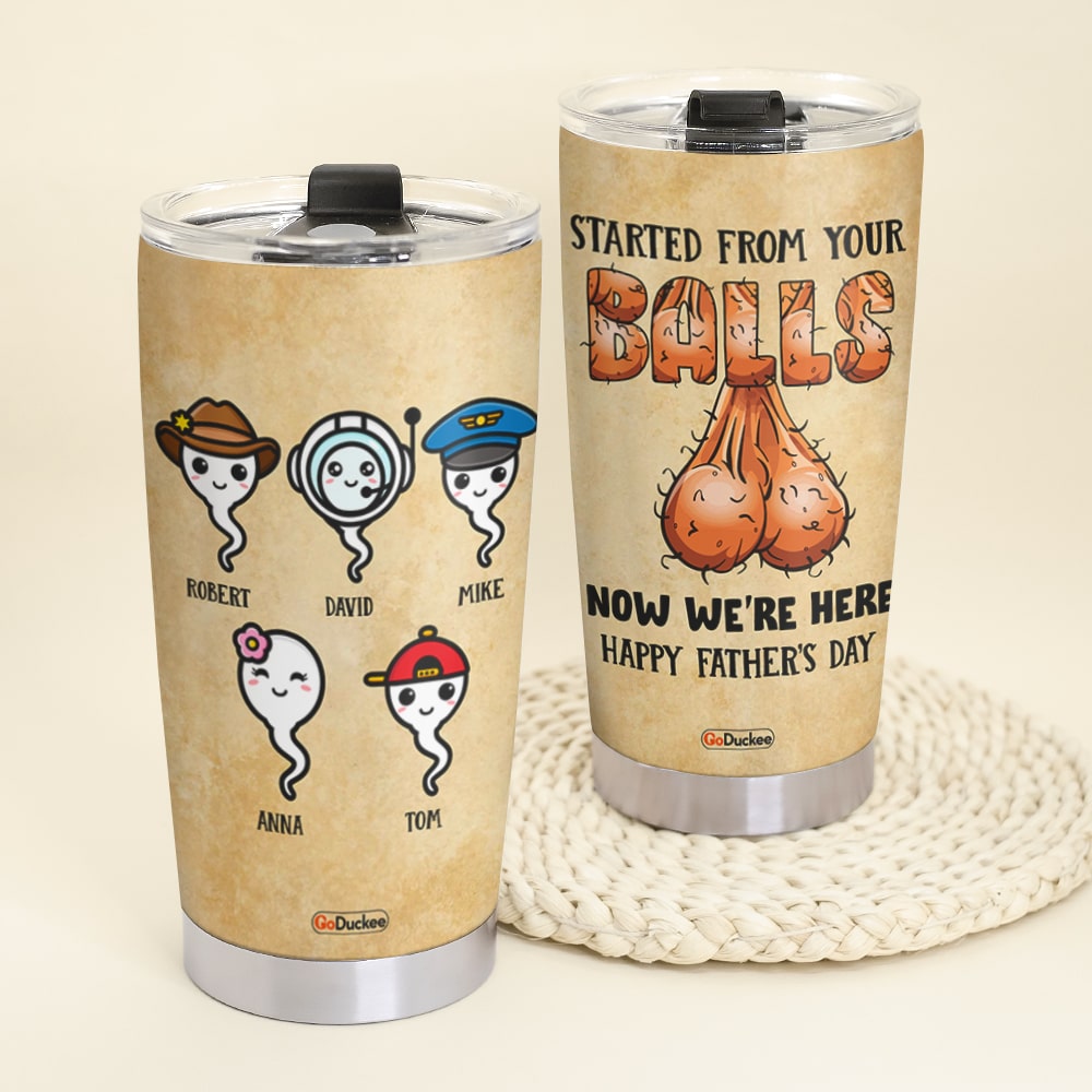 Started From Your Balls Happy Father's Day, Personalized Tumbler Cup, Gift For Dad - Tumbler Cup - GoDuckee